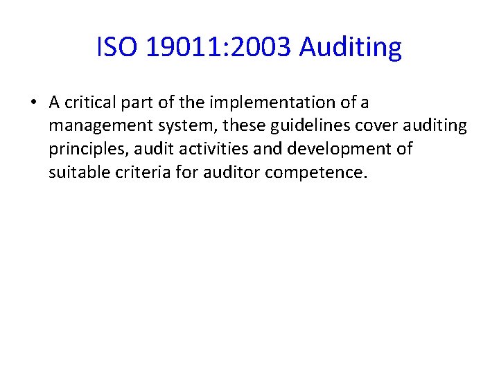 ISO 19011: 2003 Auditing • A critical part of the implementation of a management