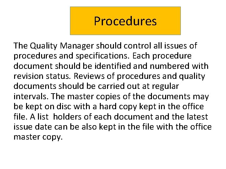 Procedures The Quality Manager should control all issues of procedures and specifications. Each procedure