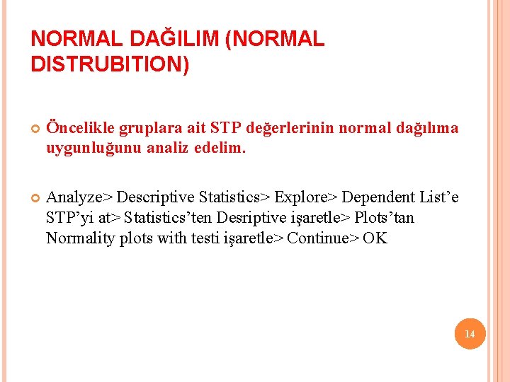 NORMAL DAĞILIM (NORMAL DISTRUBITION) Öncelikle gruplara ait STP değerlerinin normal dağılıma uygunluğunu analiz edelim.