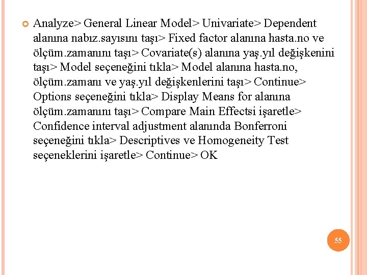  Analyze> General Linear Model> Univariate> Dependent alanına nabız. sayısını taşı> Fixed factor alanına