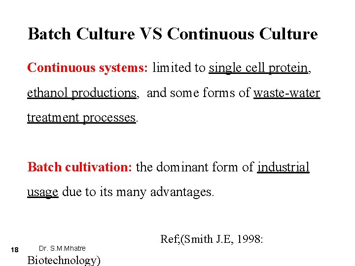 Batch Culture VS Continuous Culture Continuous systems: limited to single cell protein, ethanol productions,