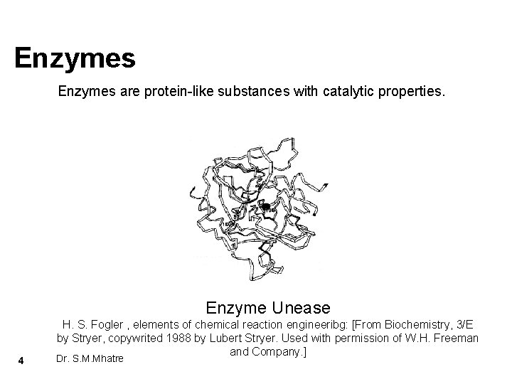 Enzymes are protein-like substances with catalytic properties. Enzyme Unease 4 H. S. Fogler ,