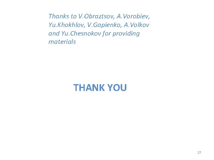 Thanks to V. Obraztsov, A. Vorobiev, Yu. Khokhlov, V. Gapienko, A. Volkov and Yu.