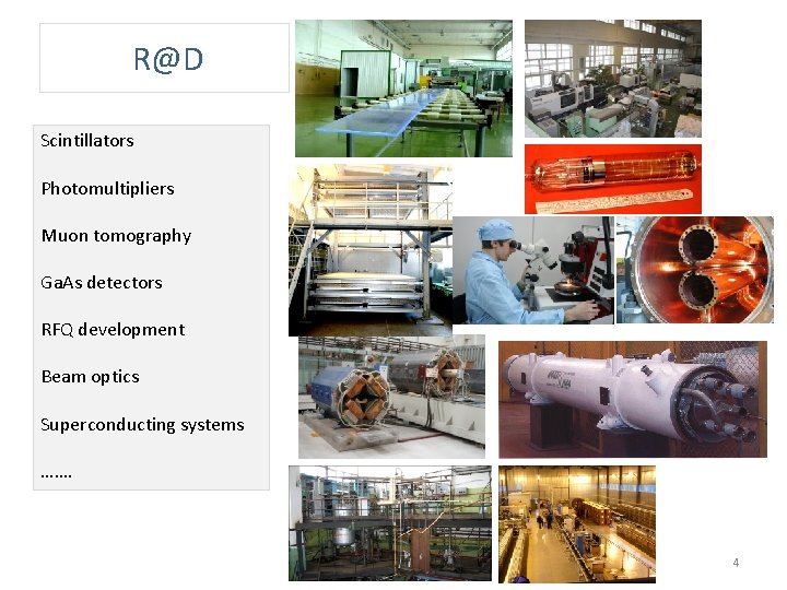 R@D Scintillators Photomultipliers Muon tomography Ga. As detectors RFQ development Beam optics Superconducting systems