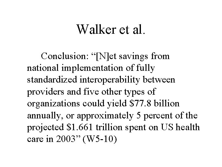 Walker et al. Conclusion: “[N]et savings from national implementation of fully standardized interoperability between