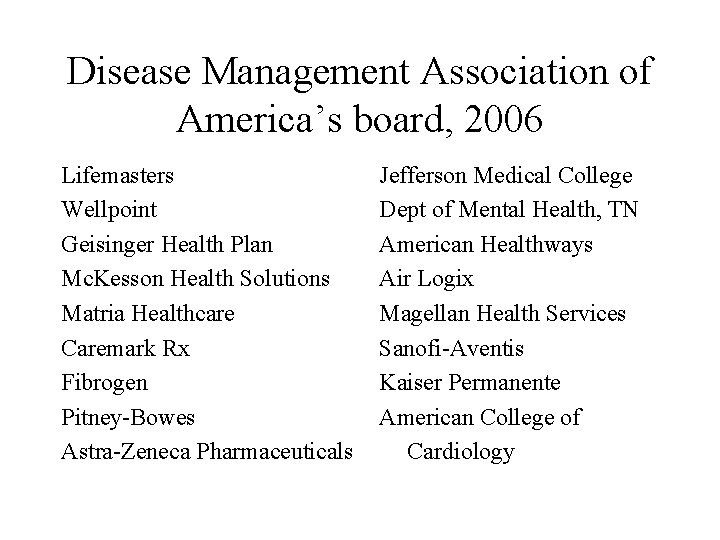 Disease Management Association of America’s board, 2006 Lifemasters Wellpoint Geisinger Health Plan Mc. Kesson