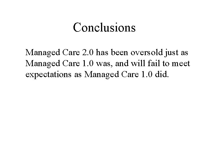 Conclusions Managed Care 2. 0 has been oversold just as Managed Care 1. 0