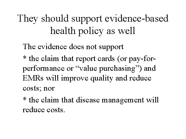 They should support evidence-based health policy as well The evidence does not support *