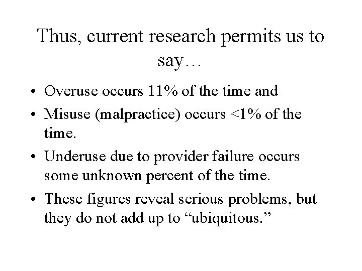 Thus, current research permits us to say… • Overuse occurs 11% of the time