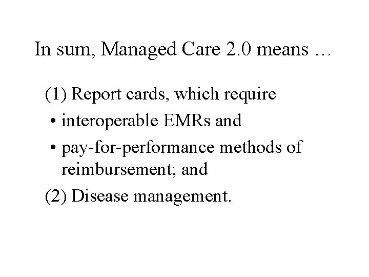 In sum, Managed Care 2. 0 means … (1) Report cards, which require •