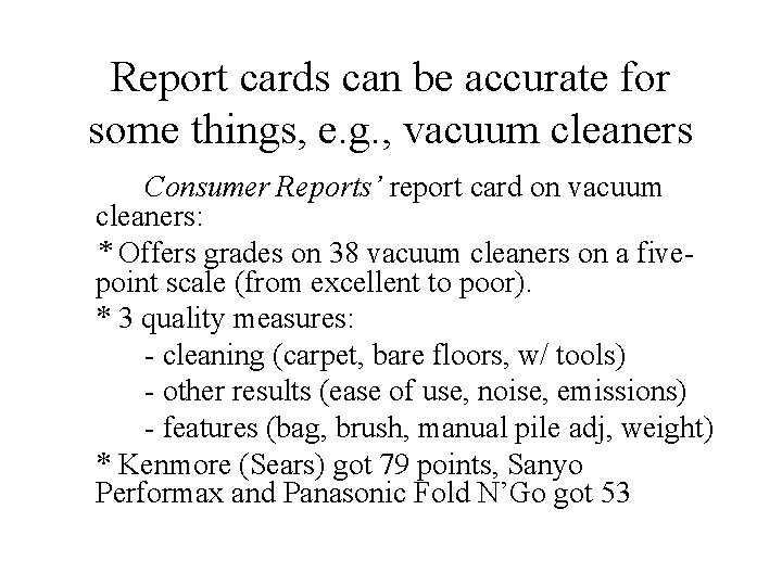 Report cards can be accurate for some things, e. g. , vacuum cleaners Consumer