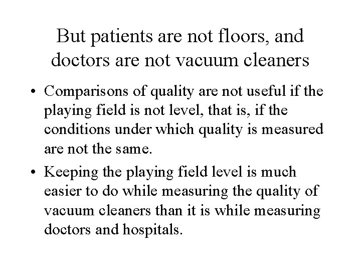 But patients are not floors, and doctors are not vacuum cleaners • Comparisons of