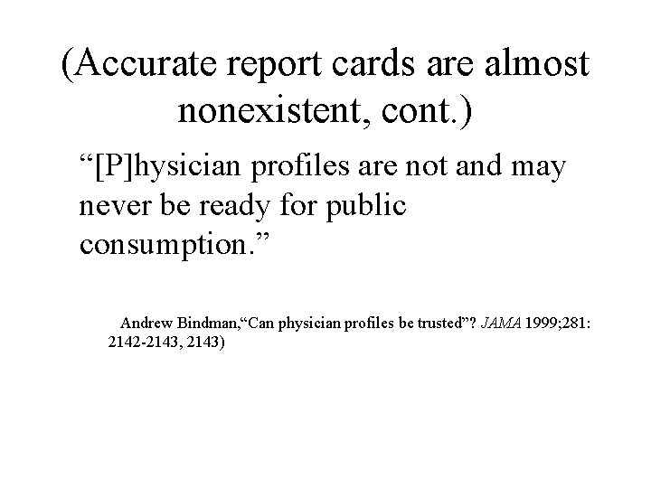 (Accurate report cards are almost nonexistent, cont. ) “[P]hysician profiles are not and may