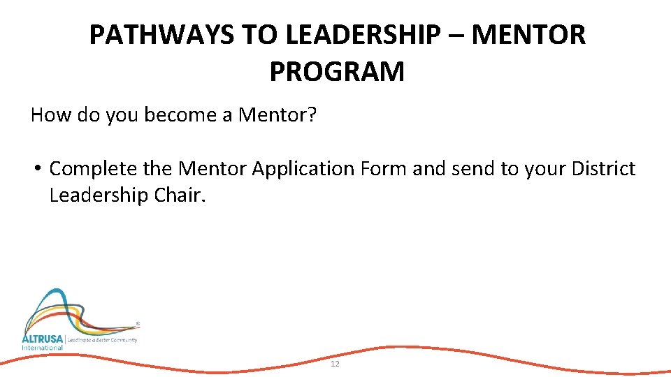 PATHWAYS TO LEADERSHIP – MENTOR PROGRAM How do you become a Mentor? • Complete