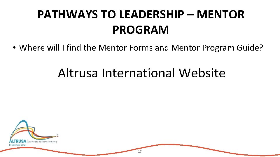 PATHWAYS TO LEADERSHIP – MENTOR PROGRAM • Where will I find the Mentor Forms