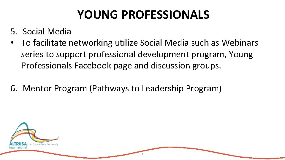 YOUNG PROFESSIONALS 5. Social Media • To facilitate networking utilize Social Media such as
