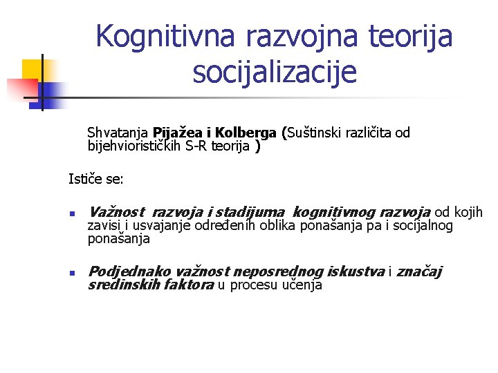 Kognitivna razvojna teorija socijalizacije Shvatanja Pijažea i Kolberga (Suštinski različita od bijehviorističkih S-R teorija