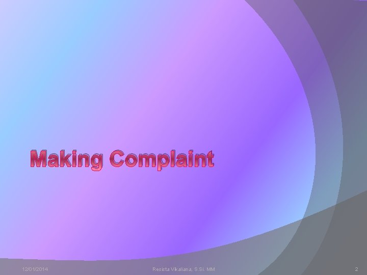 Making Complaint 12/01/2014 Resista Vikaliana, S. Si. MM 2 