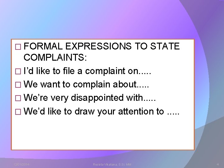 � FORMAL EXPRESSIONS TO STATE COMPLAINTS: � I’d like to file a complaint on. � FORMAL EXPRESSIONS TO STATE COMPLAINTS: � I’d like to file a complaint on.