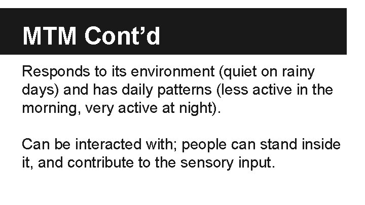 MTM Cont’d Responds to its environment (quiet on rainy days) and has daily patterns