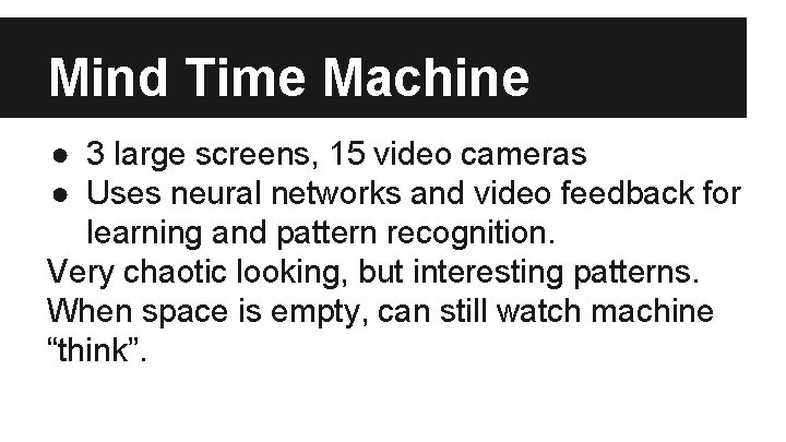 Mind Time Machine ● 3 large screens, 15 video cameras ● Uses neural networks