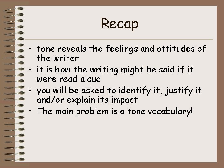 Recap • tone reveals the feelings and attitudes of the writer • it is