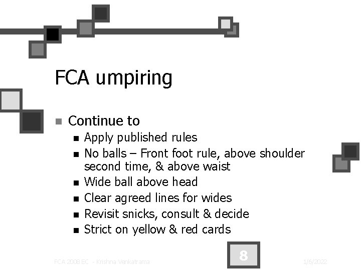 FCA umpiring n Continue to n n n Apply published rules No balls –