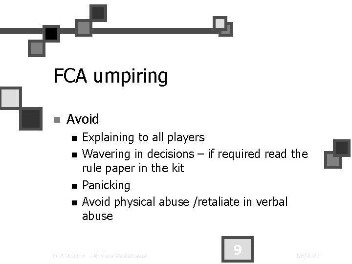 FCA umpiring n Avoid n n Explaining to all players Wavering in decisions –