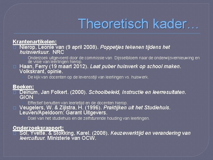 Theoretisch kader… Krantenartikelen: � Nierop, Leonie van (9 april 2008). Poppetjes tekenen tijdens het