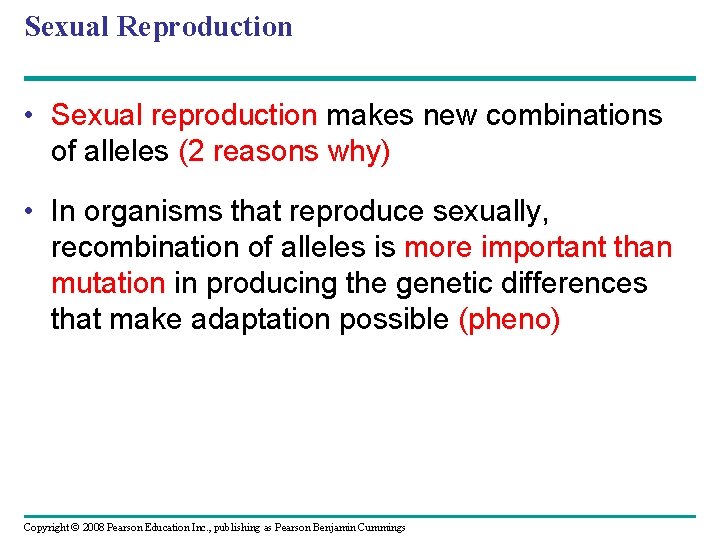 Sexual Reproduction • Sexual reproduction makes new combinations of alleles (2 reasons why) •