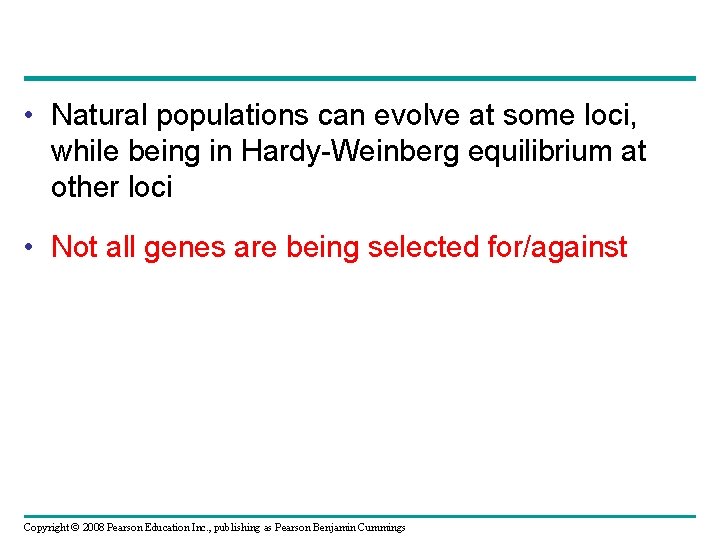  • Natural populations can evolve at some loci, while being in Hardy-Weinberg equilibrium