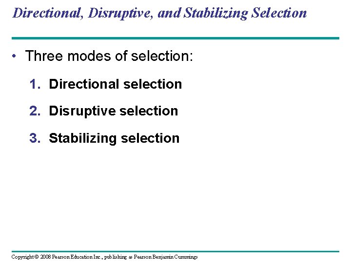 Directional, Disruptive, and Stabilizing Selection • Three modes of selection: 1. Directional selection 2.