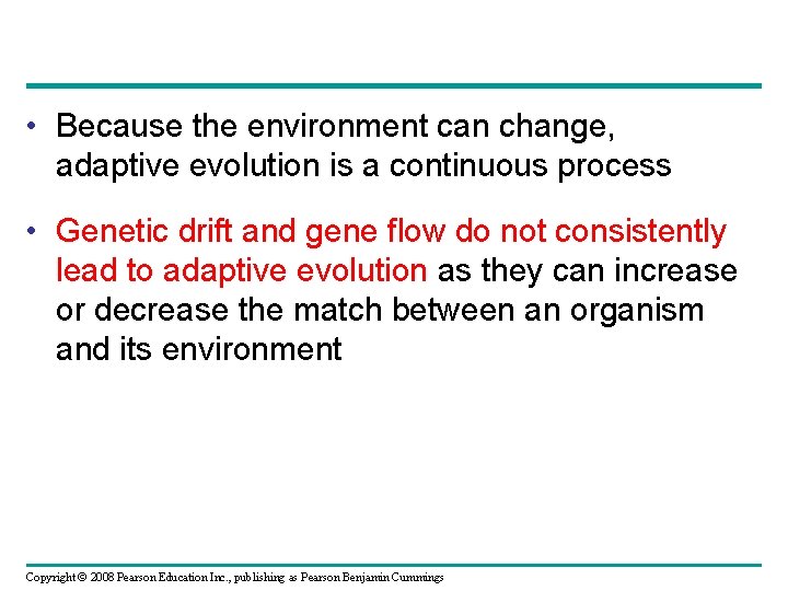  • Because the environment can change, adaptive evolution is a continuous process •