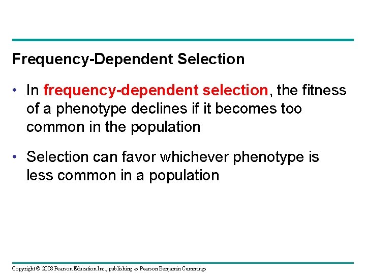 Frequency-Dependent Selection • In frequency-dependent selection, the fitness of a phenotype declines if it