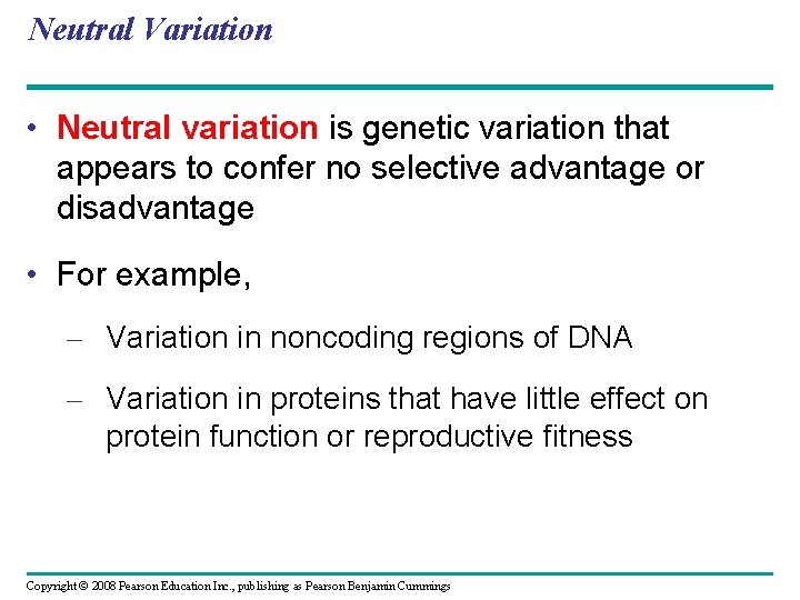 Neutral Variation • Neutral variation is genetic variation that appears to confer no selective