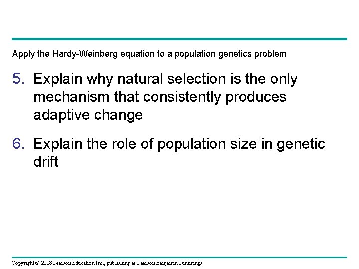 Apply the Hardy-Weinberg equation to a population genetics problem 5. Explain why natural selection