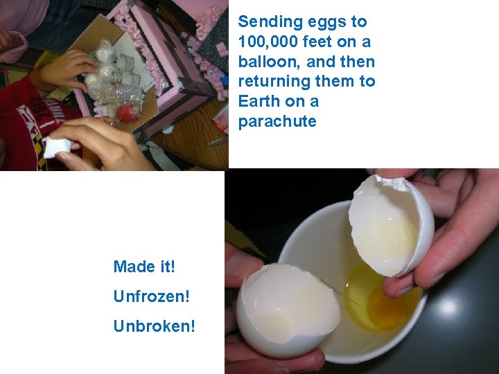 Sending eggs to 100, 000 feet on a balloon, and then returning them to