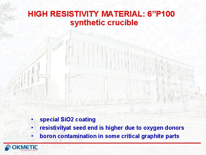 HIGH RESISTIVITY MATERIAL: 6”P 100 synthetic crucible • • • special Si. O 2