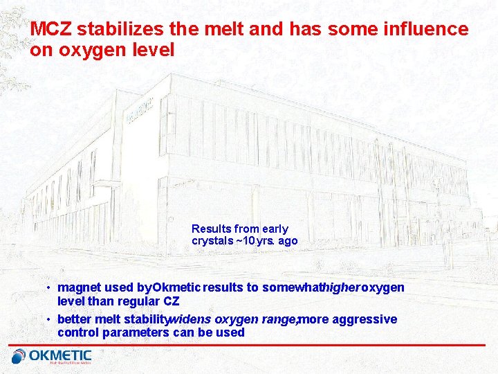 MCZ stabilizes the melt and has some influence on oxygen level Results from early