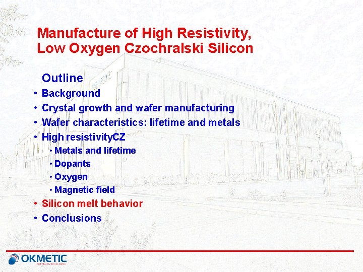 Manufacture of High Resistivity, Low Oxygen Czochralski Silicon Outline • • Background Crystal growth