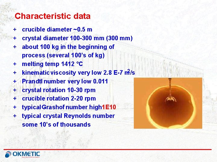 Characteristic data + crucible diameter ~0. 5 m + crystal diameter 100 -300 mm