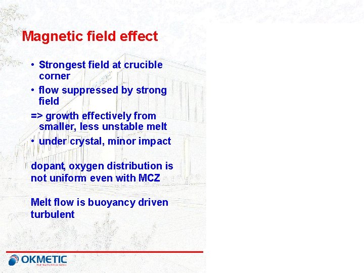 Magnetic field effect • Strongest field at crucible corner • flow suppressed by strong