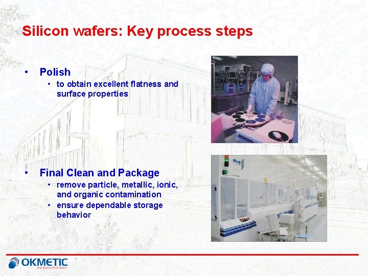 Silicon wafers: Key process steps • Polish • to obtain excellent flatness and surface