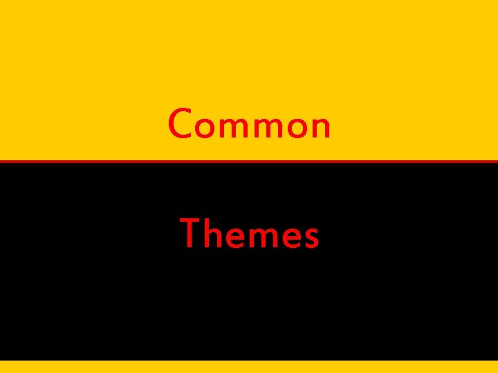 Common Themes Common Themes