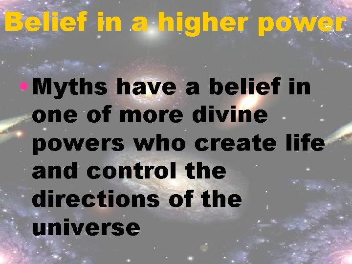 Belief in a higher power • Myths have a belief in one of more Belief in a higher power • Myths have a belief in one of more