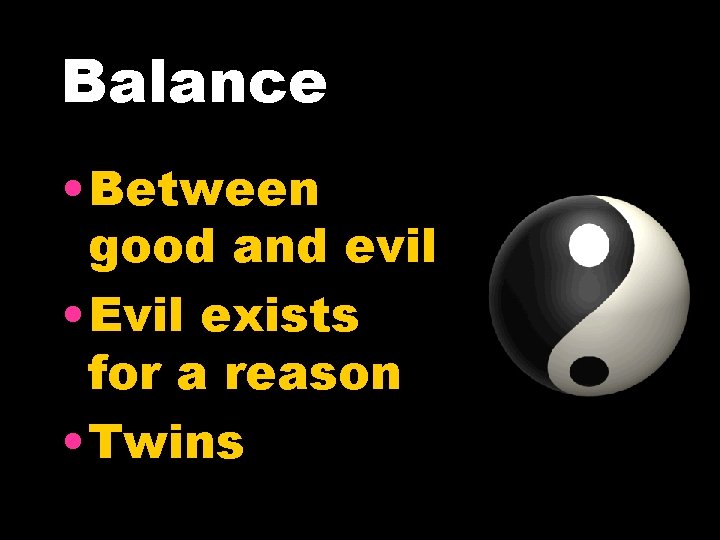 Balance • Between good and evil • Evil exists for a reason • Twins Balance • Between good and evil • Evil exists for a reason • Twins