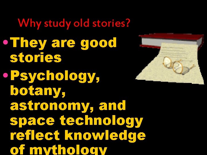 Why study old stories? • They are good stories • Psychology, botany, astronomy, and Why study old stories? • They are good stories • Psychology, botany, astronomy, and