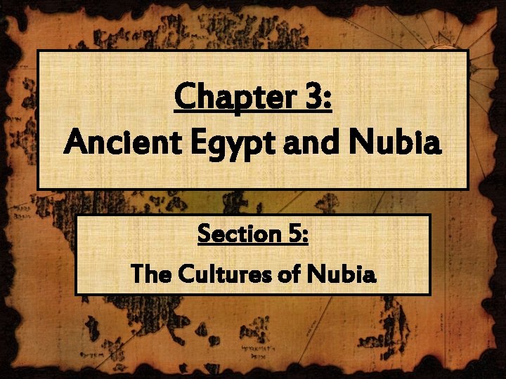 Chapter 3: Ancient Egypt and Nubia Section 5: The Cultures of Nubia 