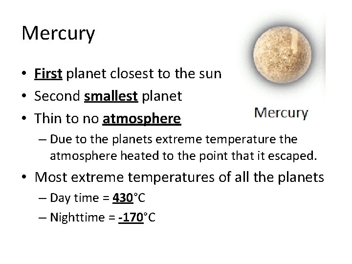 Mercury • First planet closest to the sun • Second smallest planet • Thin