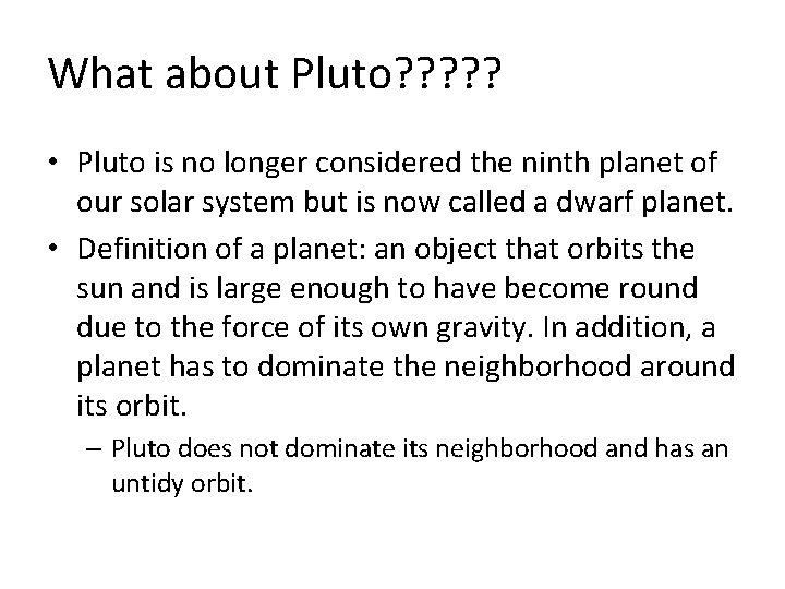 What about Pluto? ? ? • Pluto is no longer considered the ninth planet